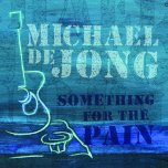 Michael de Jong Something For The Pain